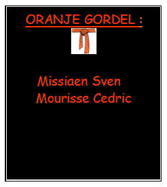 Tekstvak: ORANJE GORDEL : 
 
      Missiaen Sven
Mourisse Cedric
