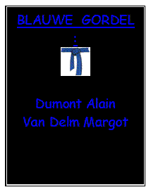 Tekstvak: BLAUWE  GORDEL :
 

Dumont Alain 
Van Delm Margot   
